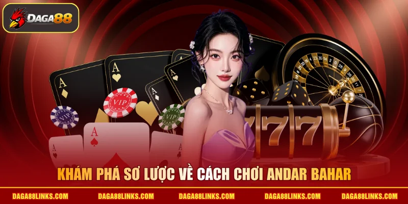 Khám phá sơ lược về cách chơi Andar Bahar